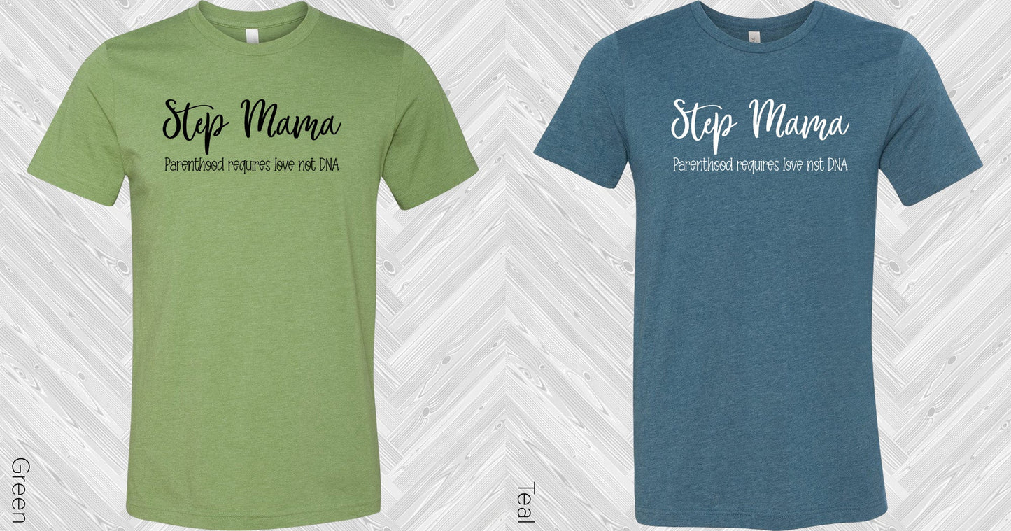 Step Mama Parenthood Requires Love Not Dna Graphic Tee Graphic Tee