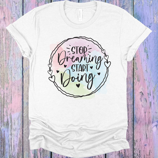 Stop Dreaming Start Doing Graphic Tee Graphic Tee