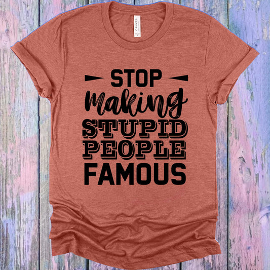 Stop Making Stupid People Famous Graphic Tee Graphic Tee