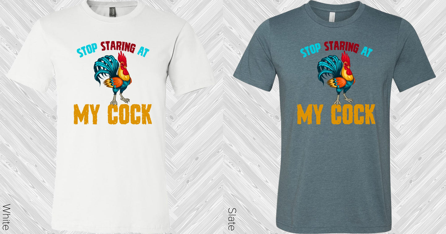 Stop Staring At My Cock Graphic Tee Graphic Tee