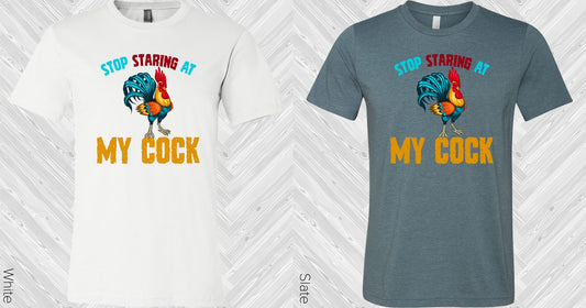 Stop Staring At My Cock Graphic Tee Graphic Tee