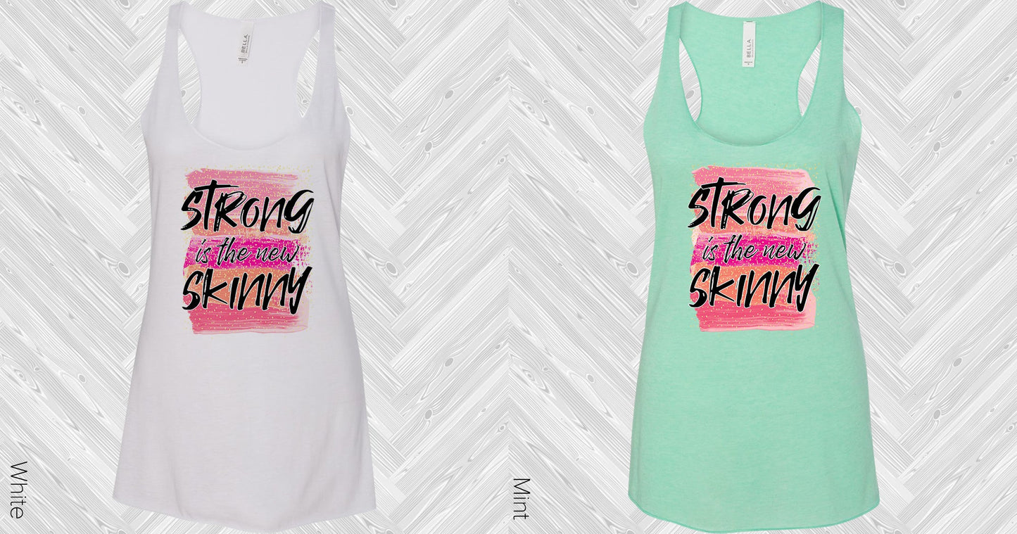 Strong Is The New Skinny Graphic Tee Graphic Tee