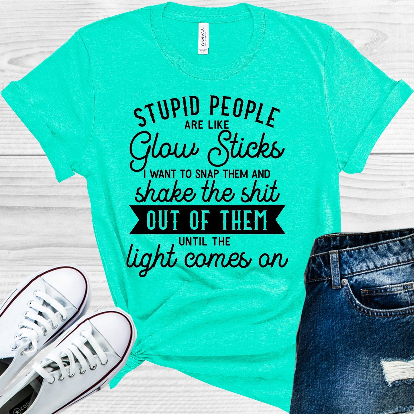 Stupid People Are Like Glow Sticks I Want To Snap Them And Shake The Sh** Out Of Until Light Comes