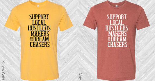 Support Local Hustlers Makers And Dream Chasers Graphic Tee Graphic Tee