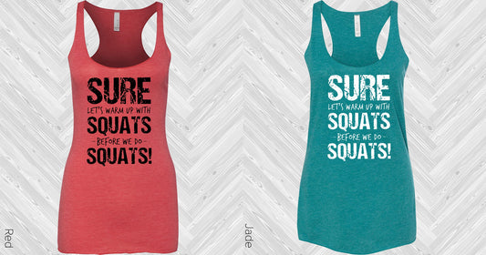 Sure Lets Warm Up With Squats Before We Do Graphic Tee Graphic Tee