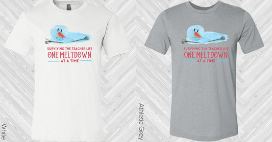 Surviving The Teacher Life One Meltdown At A Time Graphic Tee Graphic Tee