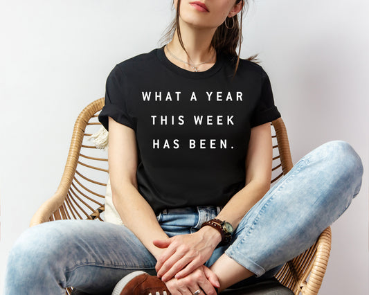 What a Year This Week Has Been Graphic Tee