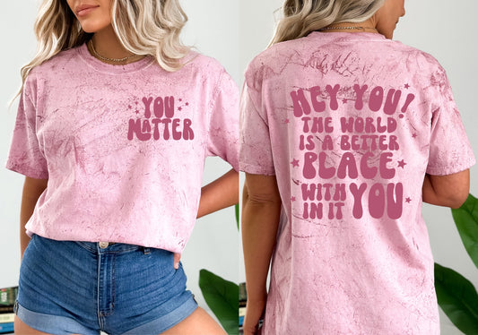 Hey You Matter Comfort Colors Tee Graphic Tee