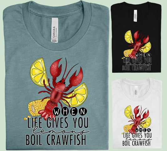 When Life Gives You Lemons Boil Crawfish Graphic Tee