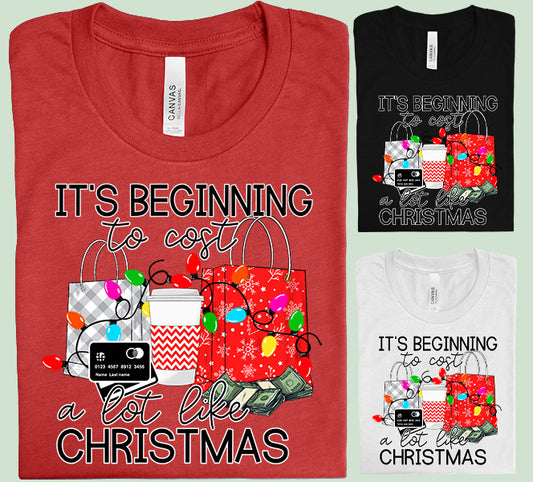 It's Beginning to Cost a Lot Like Christmas Graphic Tee