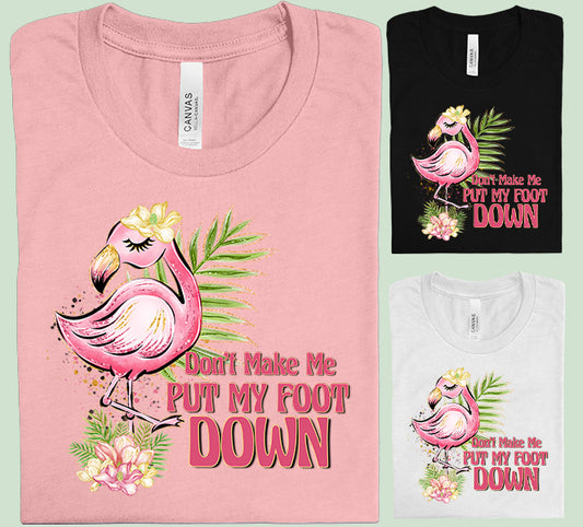 Don't Make Me Put My Foot Down Graphic Tee