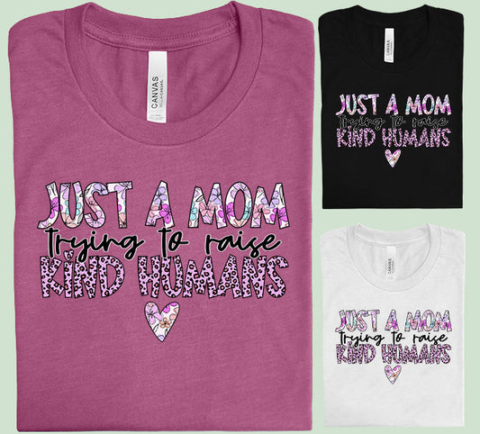 Just a Mom Trying to Raise Kind Humans Graphic Tee