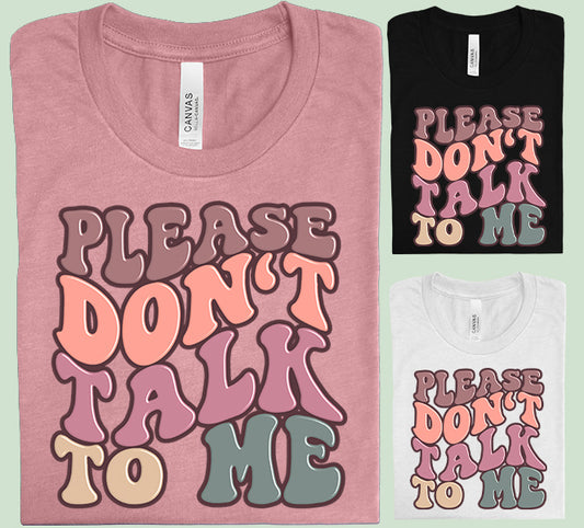 Please Don't Talk to Me Graphic Tee