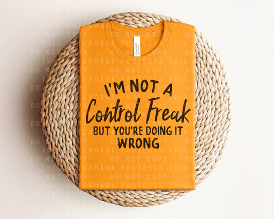 I'm Not a Control Freak But You're Doing it Wrong Graphic Tee