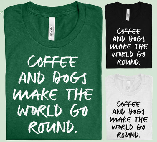 Coffee And Dogs Make The World Go Round Graphic Tee Graphic Tee