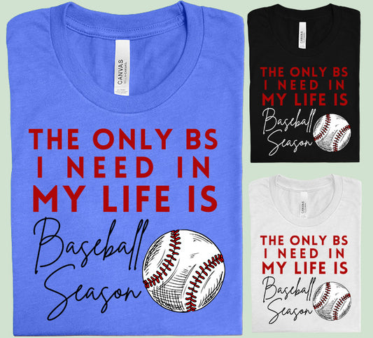 The Only BS I Need in My Life is Baseball Season Graphic Tee