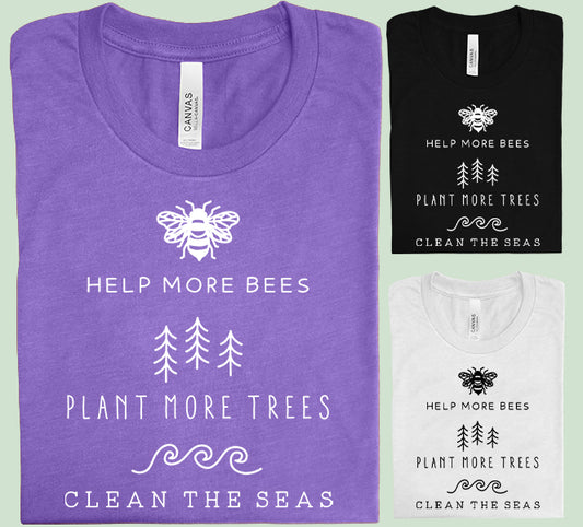 Help More Bees Plant More Trees Clean the Seas Graphic Tee