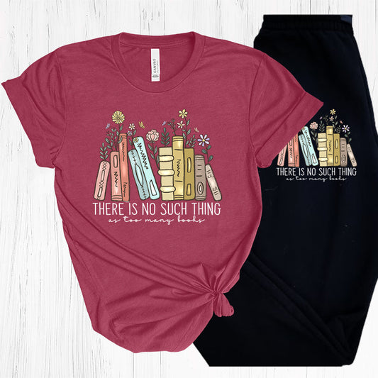 There Is No Such Thing As Too Many Books Graphic Tee Graphic Tee