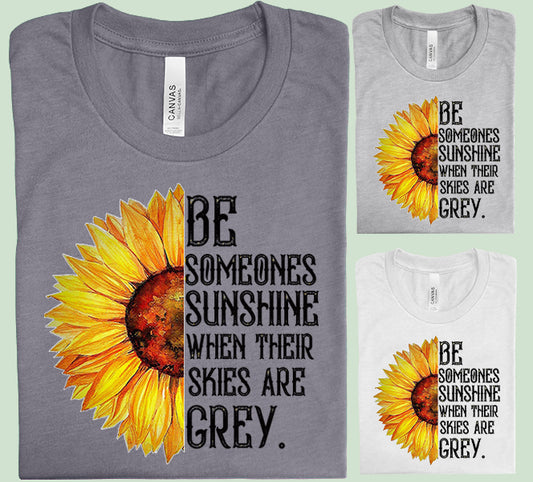 Be Someone's Sunshine When Their Skies are Grey Graphic Tee