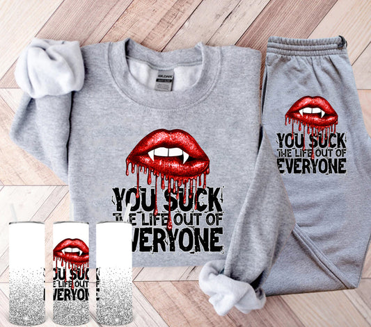 You Suck The Life Out Of Everyone Graphic Tee Graphic Tee