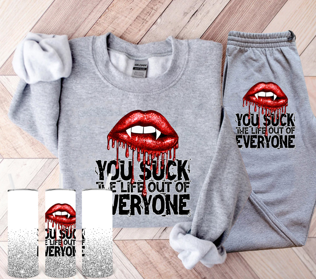 You Suck The Life Out Of Everyone Graphic Tee Graphic Tee