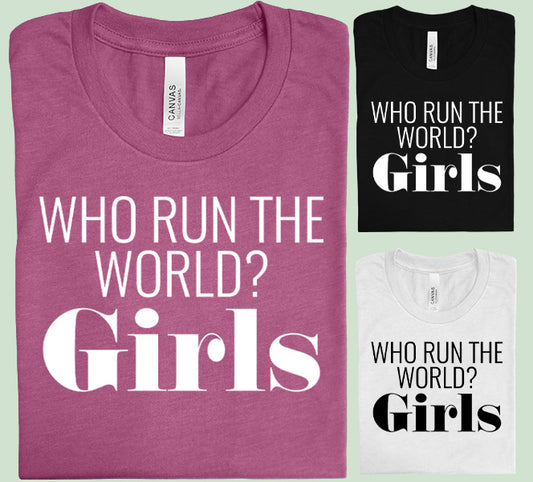 Who Run the World Girls Graphic Tee