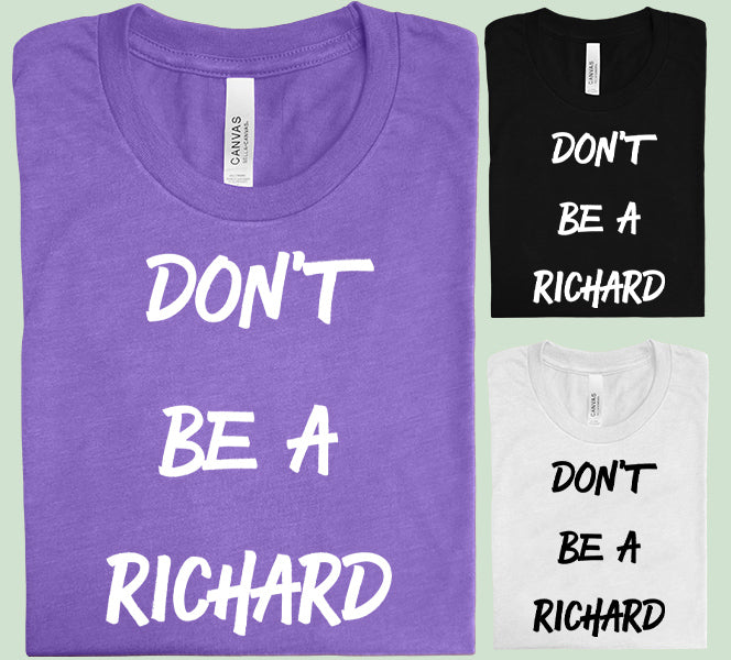 Don't Be a Richard Graphic Tee