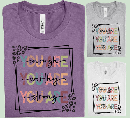 You are Enough You are Worthy You are Strong Graphic Tee