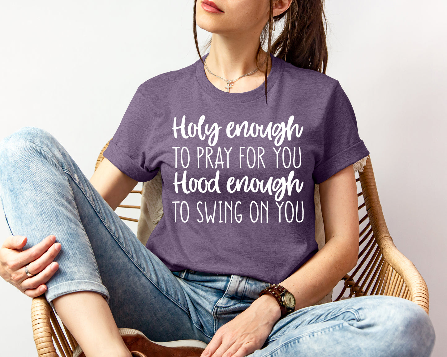 Holy Enough to Pray for You Good Enough to Swing on You Graphic Tee