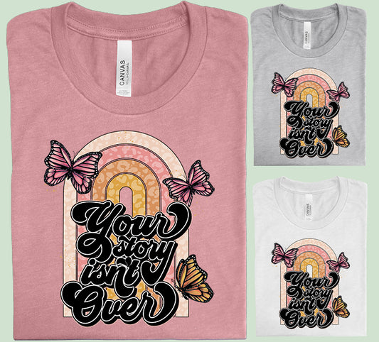Your Story Isn't Over Graphic Tee