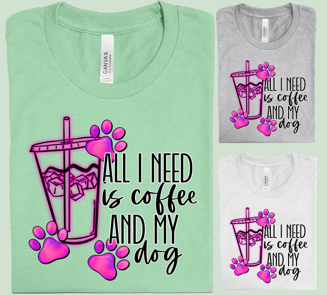 All I Need is Coffee and My Dog Graphic Tee