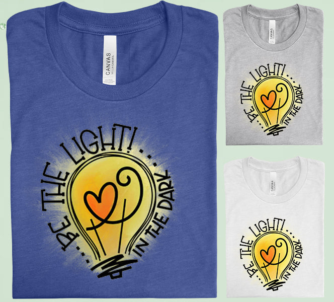 Be The Light In Dark Graphic Tee Graphic Tee