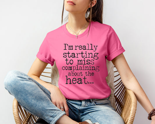 I'm Really Starting to Miss Complaining About the Heat Graphic Tee