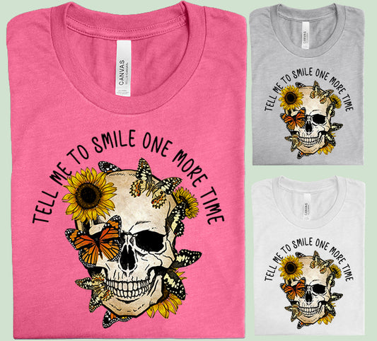 Tell Me to Smile One More Time Graphic Tee