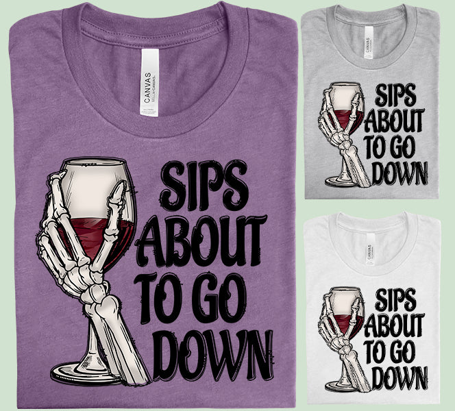 Sips About to Go Down Graphic Tee