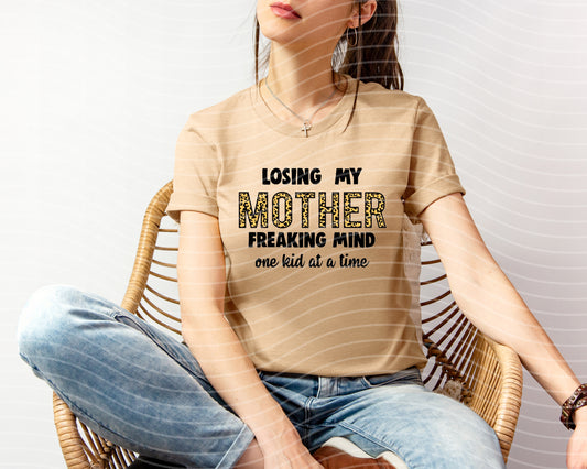 Losing My Mother Freaking Mind One Kid at a Time Graphic Tee