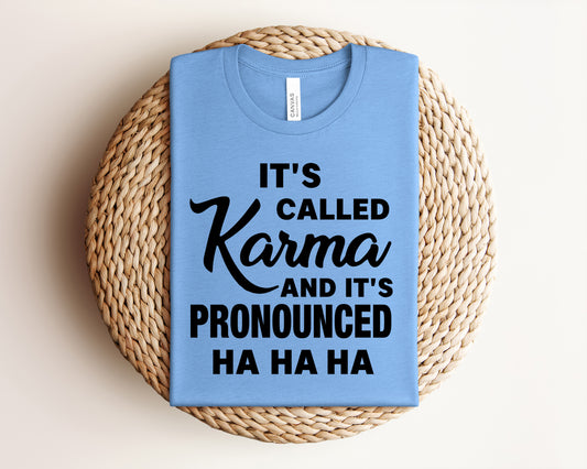 It's Called Karma and It's Pronounced Ha Ha Ha Graphic Tee