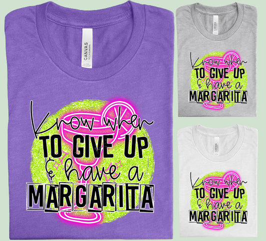 Know When to Give Up and Have a Margarita Graphic Tee