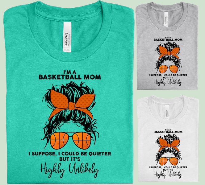 I'm a Basketball Mom I Could Be Quieter But It's Highly Unlikely Graphic Tee