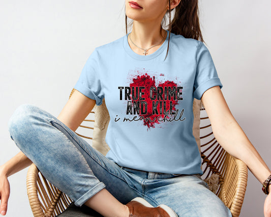 True Crime and Kill I Mean Chill Graphic Tee