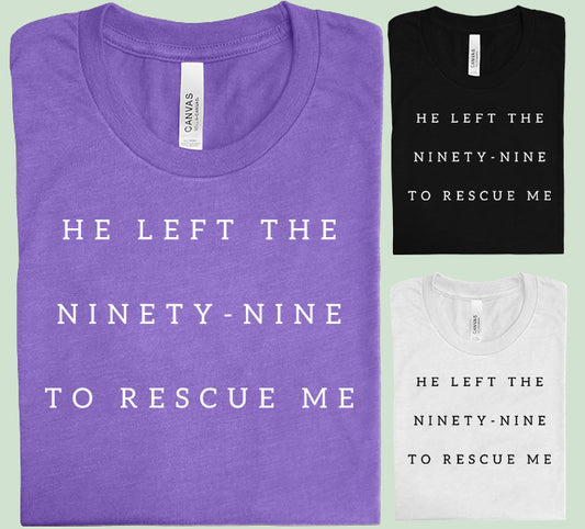 He Left the Ninety Nine to Rescue Me Graphic Tee