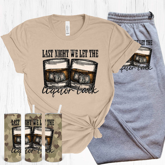 Last Night We Let The Liquor Talk Graphic Tee Graphic Tee