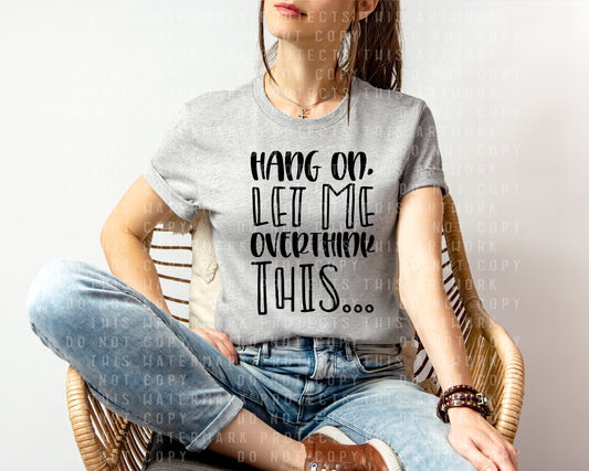 Hang On Let Me Overthink This Graphic Tee