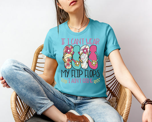 If I Can't Wear My Flip Flops I Ain't Going Graphic Tee