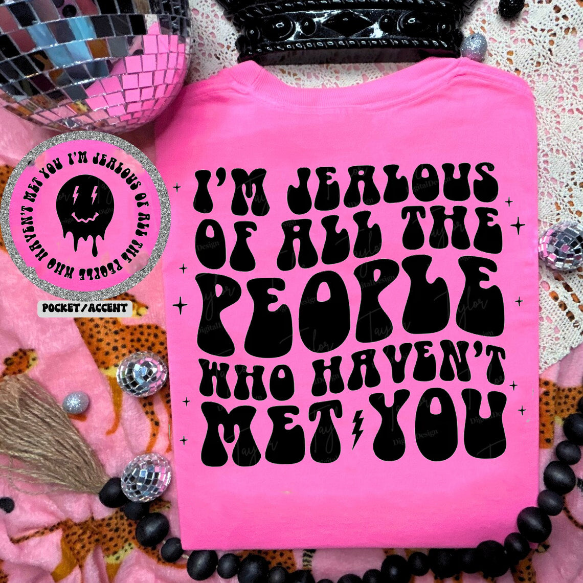 I'm Jealous of All the People That Haven't Met You Graphic Tee