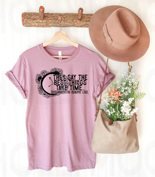 They Say the Best Things Take Time Graphic Tee