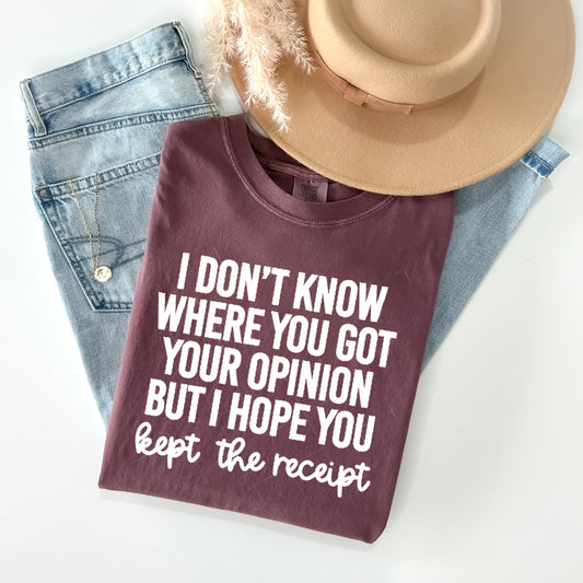 I Don't Know Where You Got Your Opinion Graphic Tee