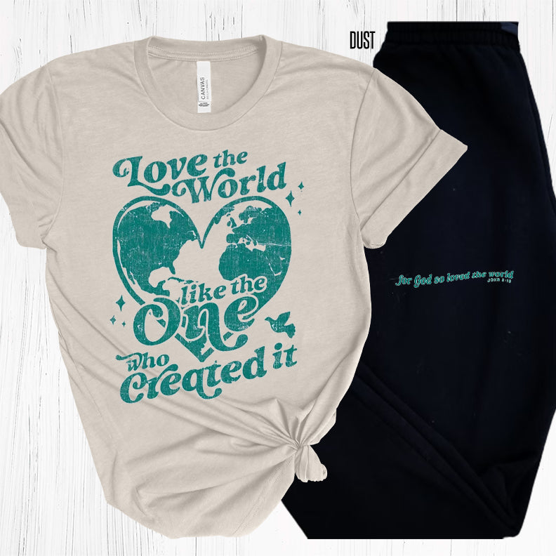 Love The World Like One Who Created It Graphic Tee Graphic Tee