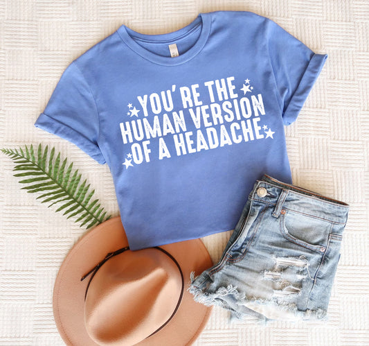 You're the Human Version of a Headache Graphic Tee