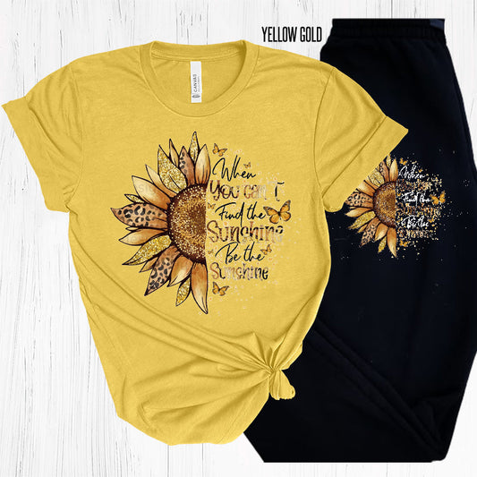 When You Cant Find The Sunshine Be Graphic Tee Graphic Tee